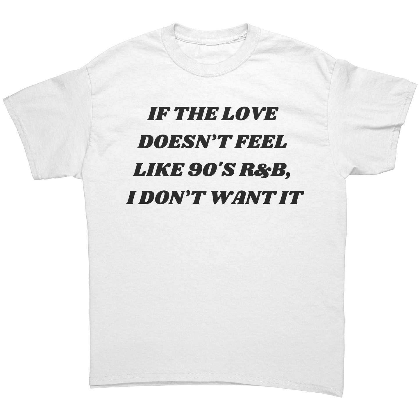 If_the_Love_Doesnt_Feel_Like_90s_RB_C_White_Front_Mockup.png