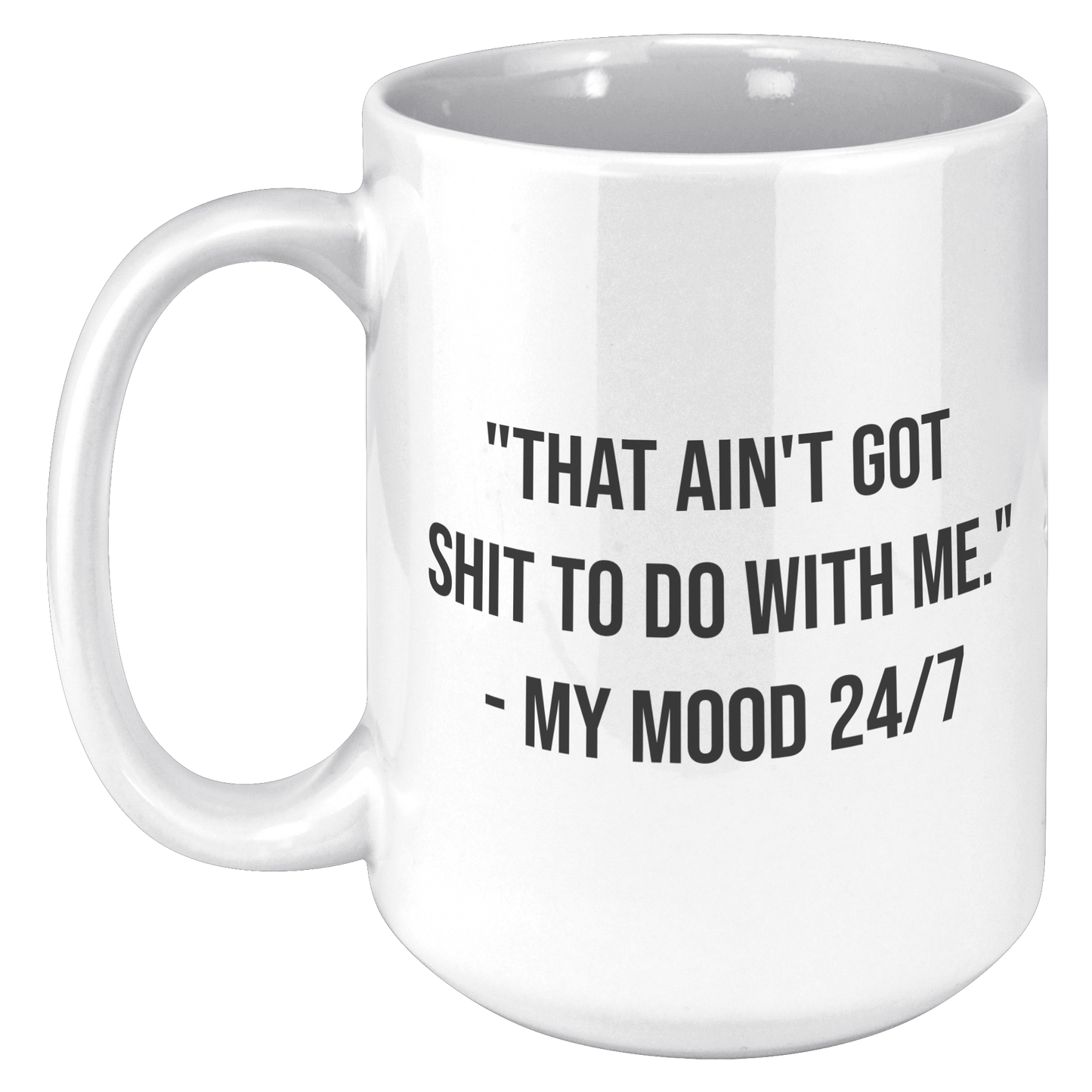 That_aint_got_to_do_with_me_15oz_Mug_15oz_White_LH_Mockup.png